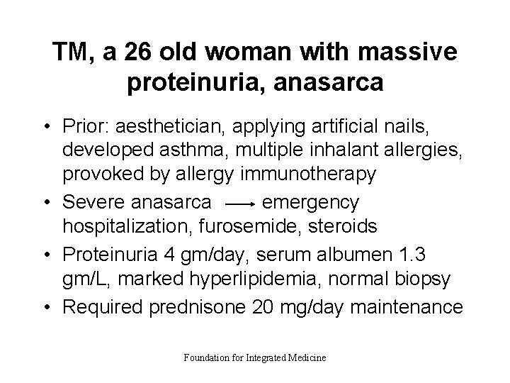 TM, a 26 old woman with massive proteinuria, anasarca • Prior: aesthetician, applying artificial