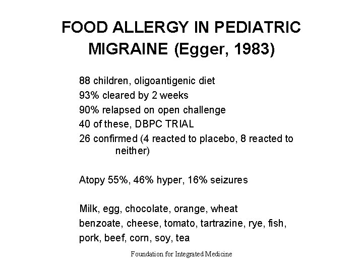 FOOD ALLERGY IN PEDIATRIC MIGRAINE (Egger, 1983) 88 children, oligoantigenic diet 93% cleared by