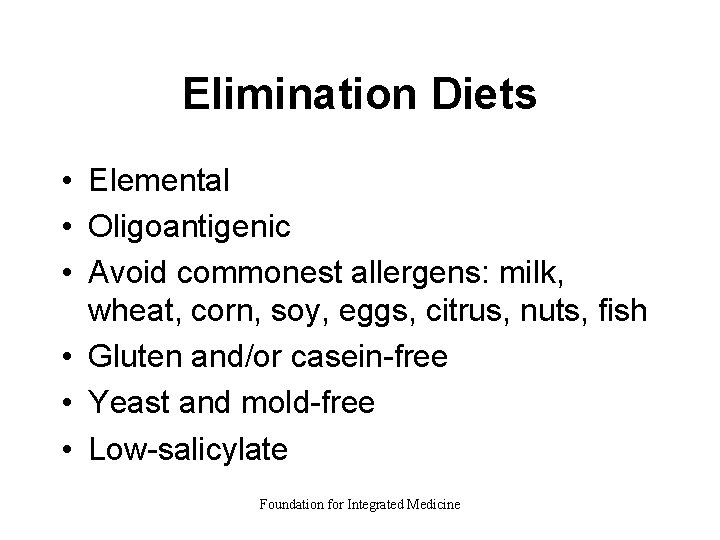 Elimination Diets • Elemental • Oligoantigenic • Avoid commonest allergens: milk, wheat, corn, soy,