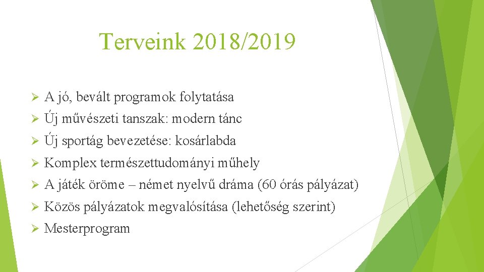 Terveink 2018/2019 Ø A jó, bevált programok folytatása Ø Új művészeti tanszak: modern tánc Terveink 2018/2019 Ø A jó, bevált programok folytatása Ø Új művészeti tanszak: modern tánc
