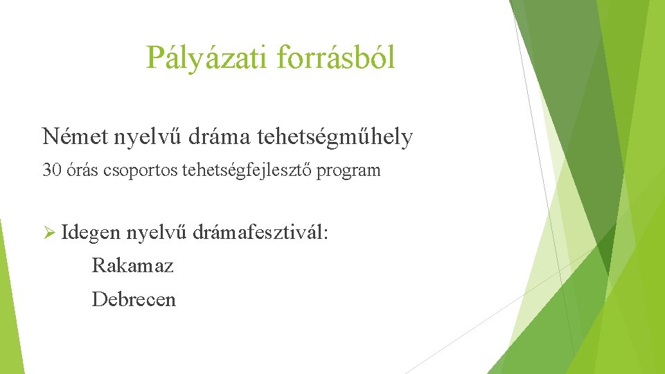 Pályázati forrásból Német nyelvű dráma tehetségműhely 30 órás csoportos tehetségfejlesztő program Ø Idegen nyelvű