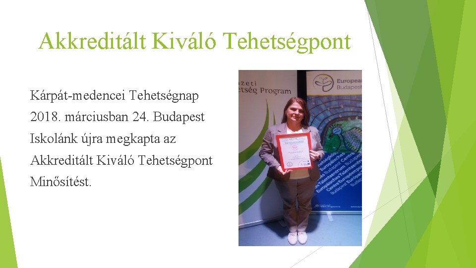 Akkreditált Kiváló Tehetségpont Kárpát-medencei Tehetségnap 2018. márciusban 24. Budapest Iskolánk újra megkapta az Akkreditált