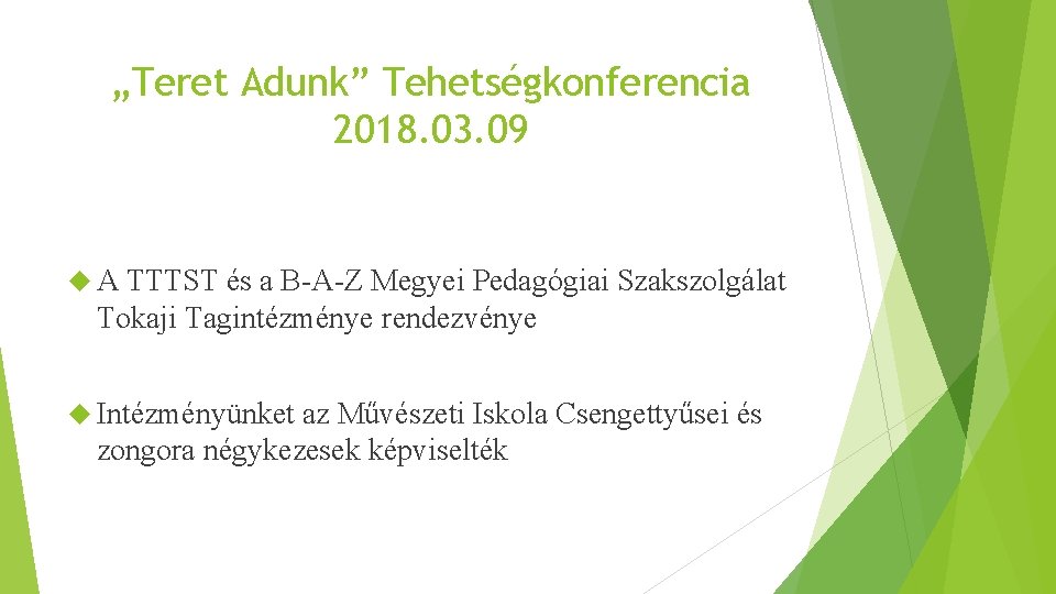 „Teret Adunk” Tehetségkonferencia 2018. 03. 09 A TTTST és a B-A-Z Megyei Pedagógiai Szakszolgálat