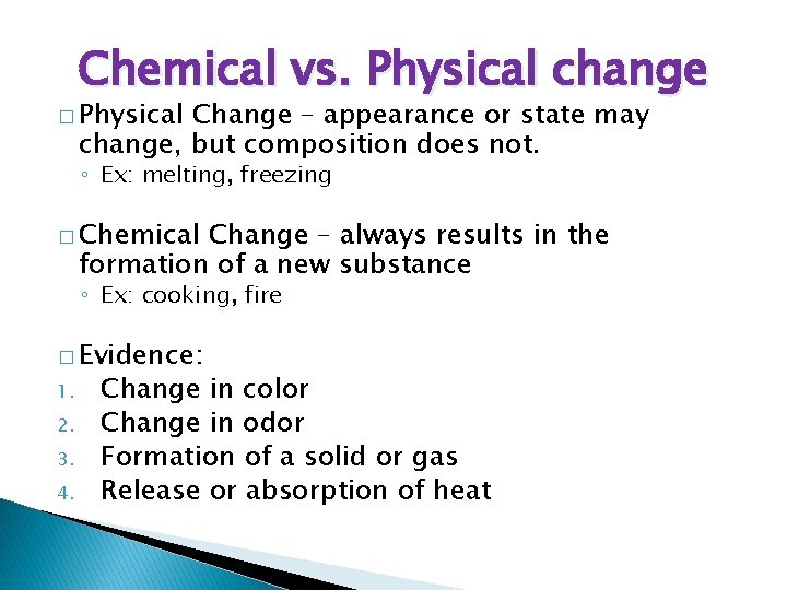 Chemical vs. Physical change � Physical Change – appearance or state may change, but