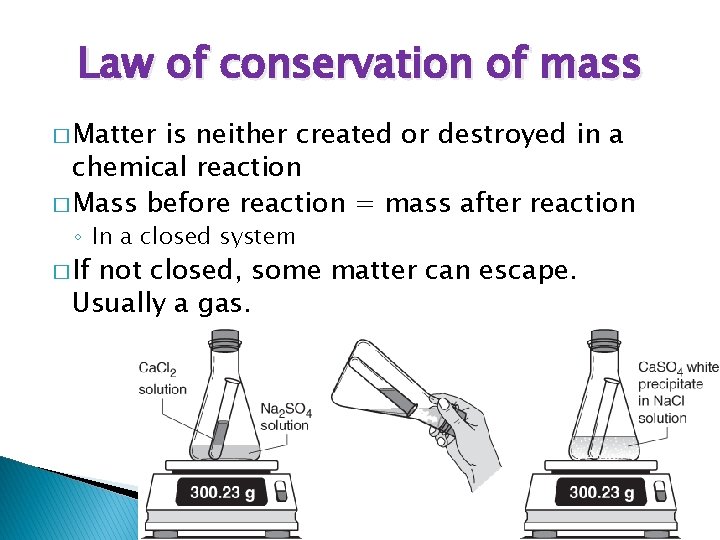 Law of conservation of mass � Matter is neither created or destroyed in a