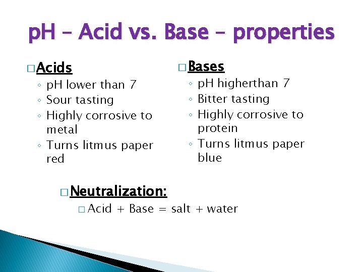 p. H – Acid vs. Base – properties � Acids ◦ p. H lower