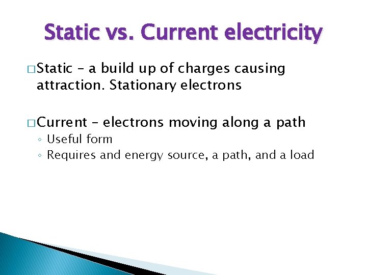 Static vs. Current electricity � Static – a build up of charges causing attraction.