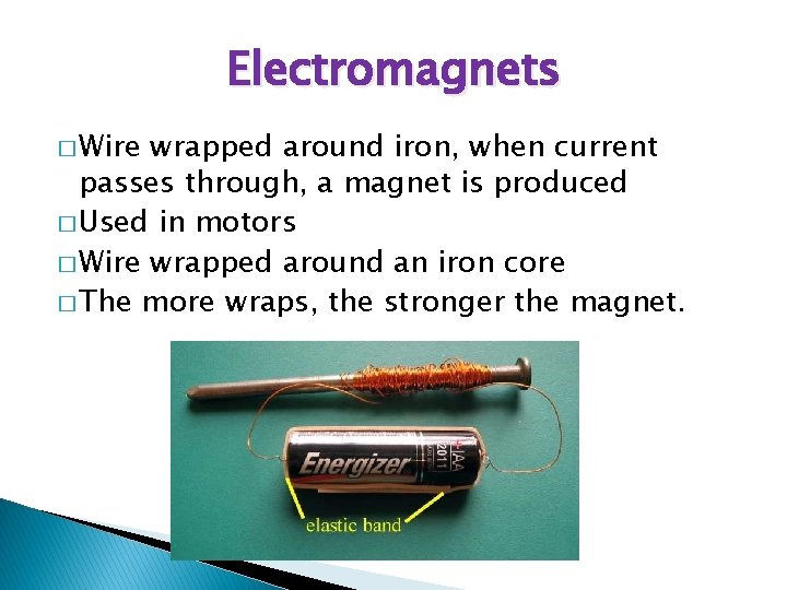 Electromagnets � Wire wrapped around iron, when current passes through, a magnet is produced
