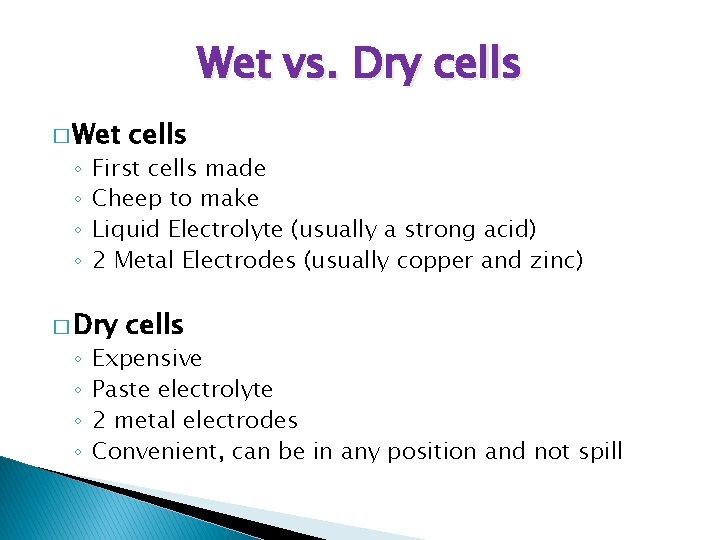 Wet vs. Dry cells � Wet cells � Dry cells ◦ ◦ ◦ ◦