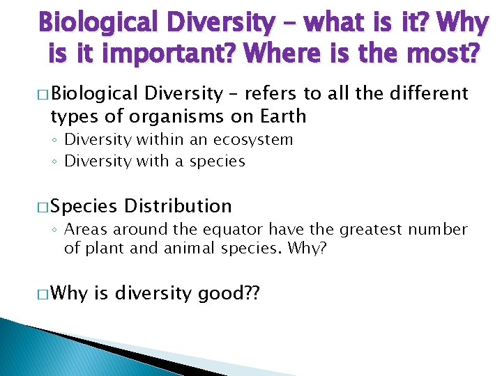 Biological Diversity – what is it? Why is it important? Where is the most?