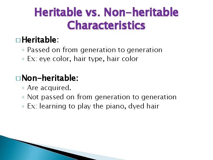 Heritable vs. Non-heritable Characteristics � Heritable: ◦ Passed on from generation to generation ◦