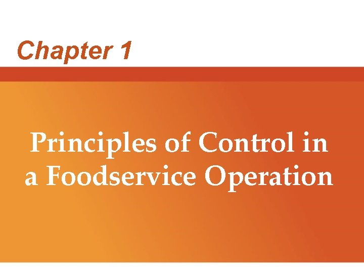 Chapter 1 Principles of Control in a Foodservice Operation Chapter 1 Principles of Control in a Foodservice Operation