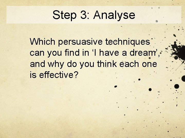 Step 3: Analyse Which persuasive techniques can you find in ‘I have a dream’,
