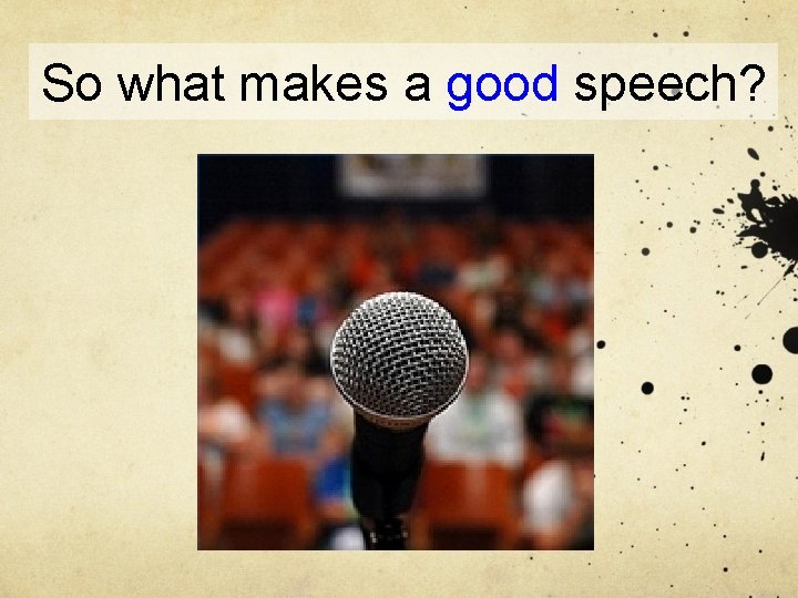 So what makes a good speech? 
