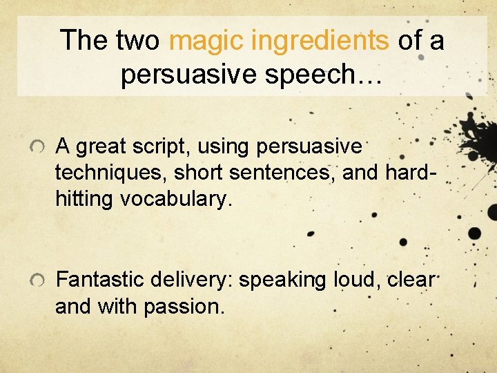 The two magic ingredients of a persuasive speech… A great script, using persuasive techniques,