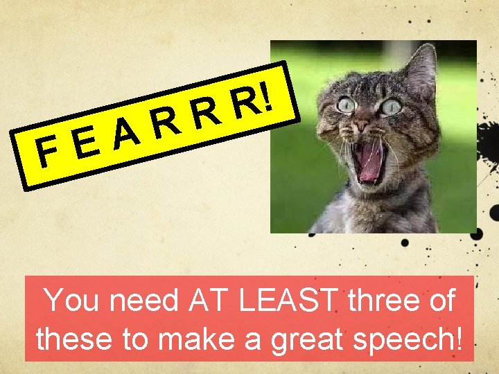 A E F ! R R R You need AT LEAST three of these