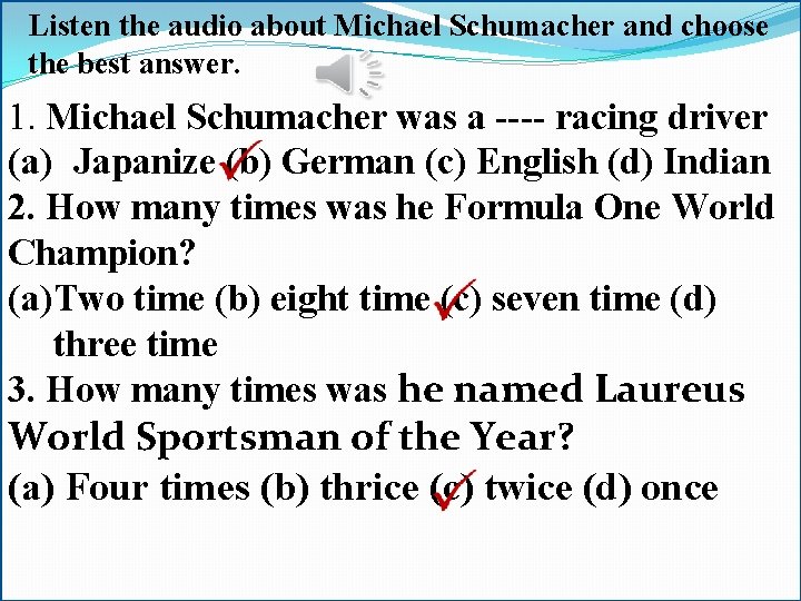 Listen the audio about Michael Schumacher and choose the best answer. 1. Michael Schumacher