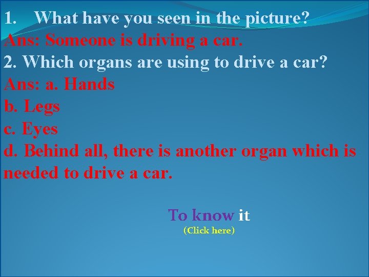 1. What have you seen in the picture? Ans: Someone is driving a car.