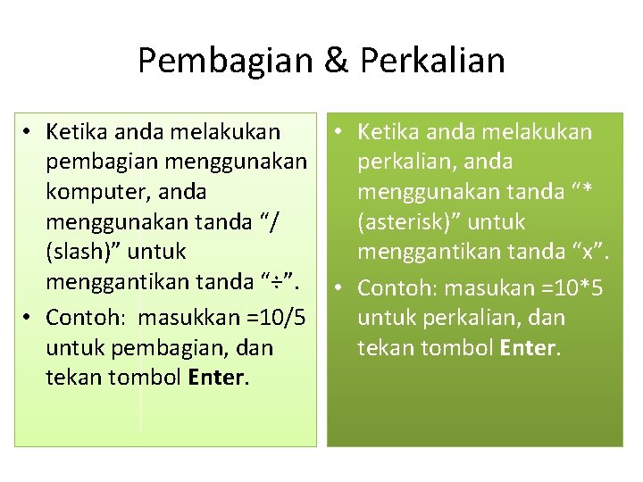 Pembagian & Perkalian • Ketika anda melakukan pembagian menggunakan perkalian, anda komputer, anda menggunakan