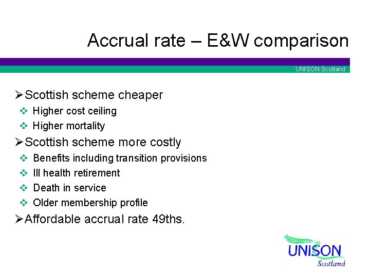 Accrual rate – E&W comparison UNISON Scotland ØScottish scheme cheaper v Higher cost ceiling
