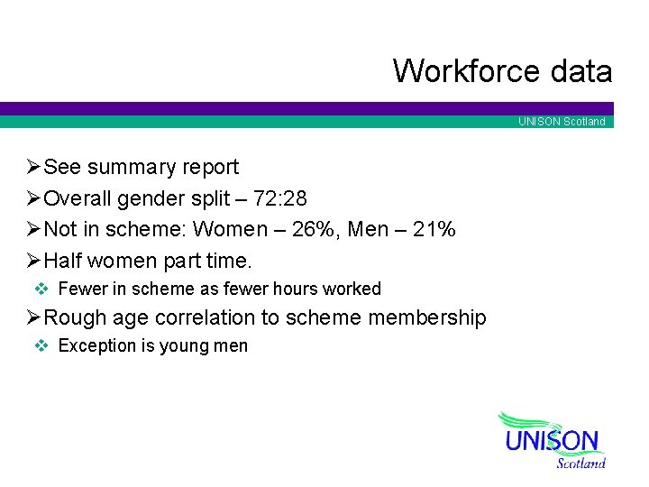 Workforce data UNISON Scotland ØSee summary report ØOverall gender split – 72: 28 ØNot