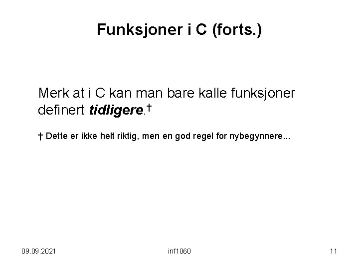 Funksjoner i C (forts. ) Merk at i C kan man bare kalle funksjoner