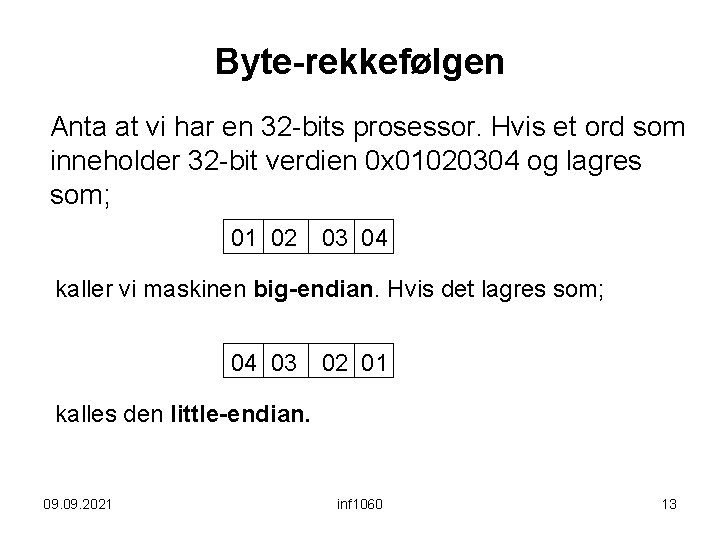 Byte-rekkefølgen Anta at vi har en 32 -bits prosessor. Hvis et ord som inneholder