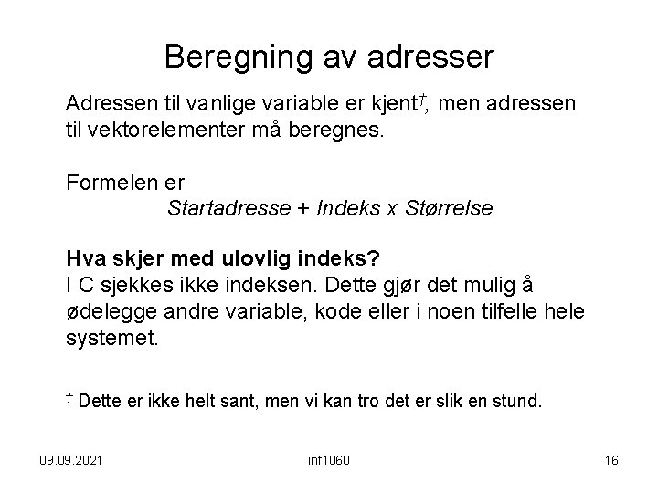 Beregning av adresser Adressen til vanlige variable er kjent†, men adressen til vektorelementer må