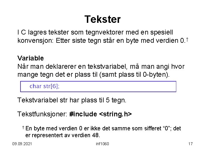 Tekster I C lagres tekster som tegnvektorer med en spesiell konvensjon: Etter siste tegn