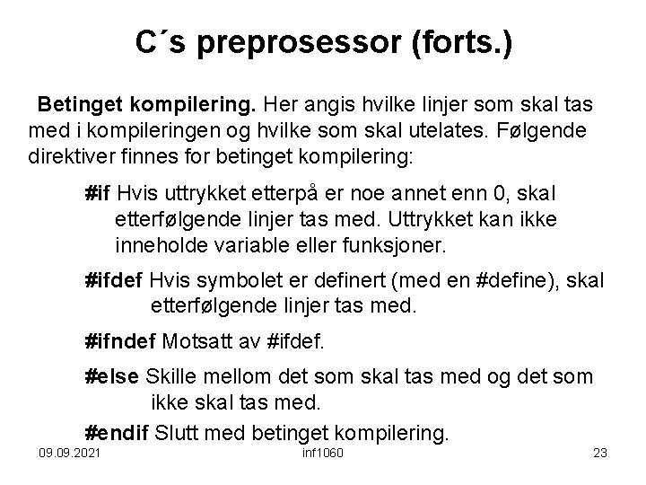 C´s preprosessor (forts. ) Betinget kompilering. Her angis hvilke linjer som skal tas med