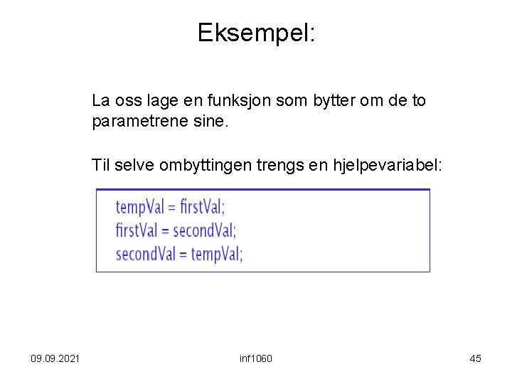 Eksempel: La oss lage en funksjon som bytter om de to parametrene sine. Til