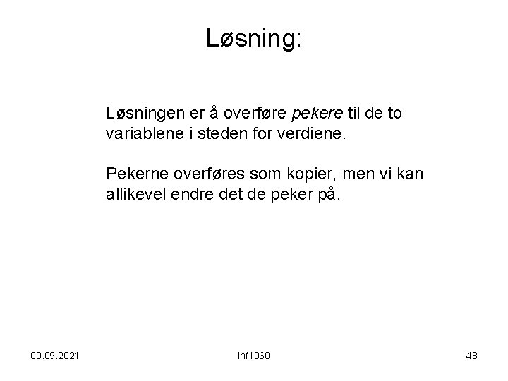 Løsning: Løsningen er å overføre pekere til de to variablene i steden for verdiene.