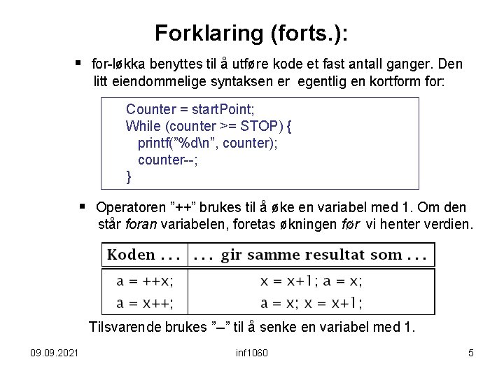 Forklaring (forts. ): § for-løkka benyttes til å utføre kode et fast antall ganger.