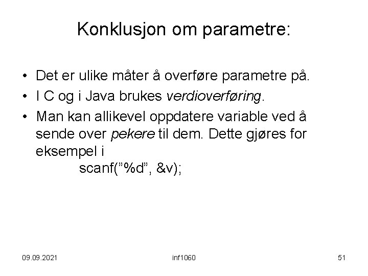 Konklusjon om parametre: • Det er ulike måter å overføre parametre på. • I Konklusjon om parametre: • Det er ulike måter å overføre parametre på. • I