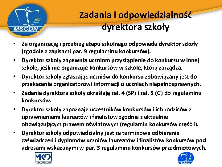 Zadania i odpowiedzialność dyrektora szkoły • Za organizację i przebieg etapu szkolnego odpowiada dyrektor