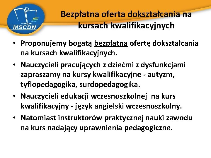 Bezpłatna oferta dokształcania na kursach kwalifikacyjnych • Proponujemy bogatą bezpłatną ofertę dokształcania na kursach