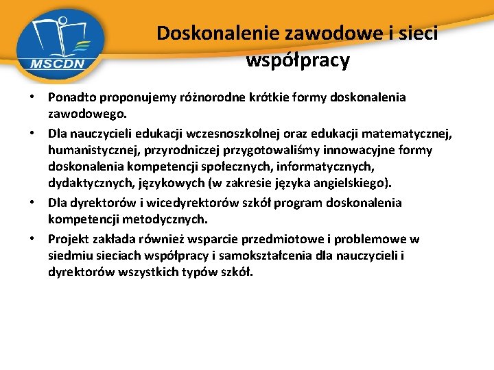 Doskonalenie zawodowe i sieci współpracy • Ponadto proponujemy różnorodne krótkie formy doskonalenia zawodowego. •