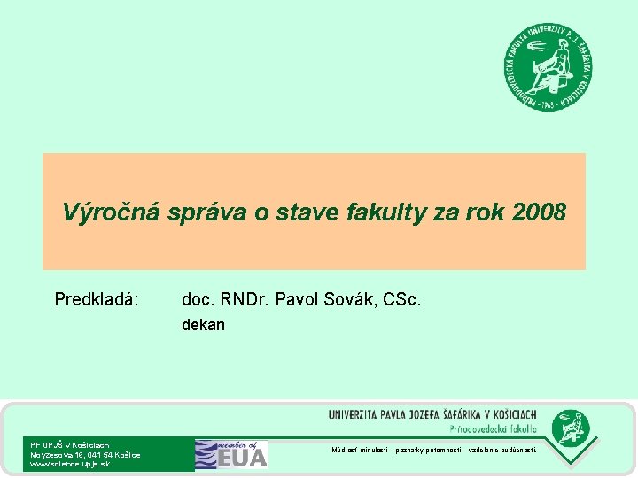 Výročná správa o stave fakulty za rok 2008 Predkladá: doc. RNDr. Pavol Sovák, CSc.