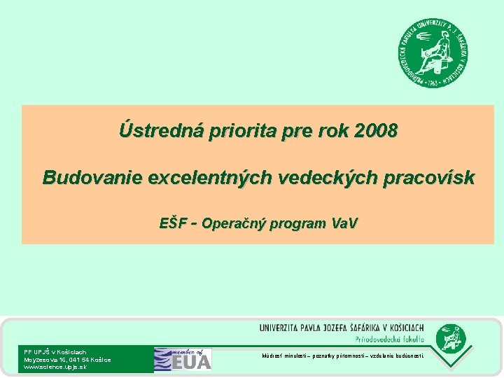 Ústredná priorita pre rok 2008 Budovanie excelentných vedeckých pracovísk EŠF - Operačný program Va.