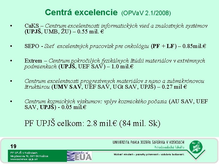 Centrá excelencie (OPVa. V 2. 1/2008) • Ca. KS – Centrum excelentnosti informatických vied