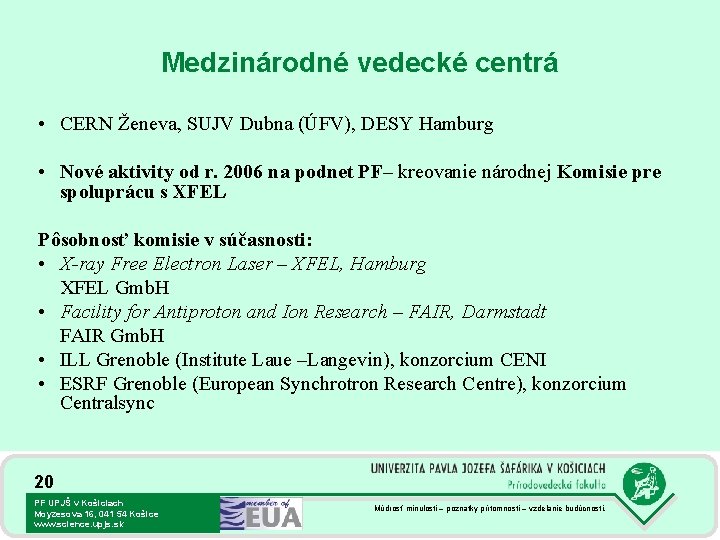 Medzinárodné vedecké centrá • CERN Ženeva, SUJV Dubna (ÚFV), DESY Hamburg • Nové aktivity