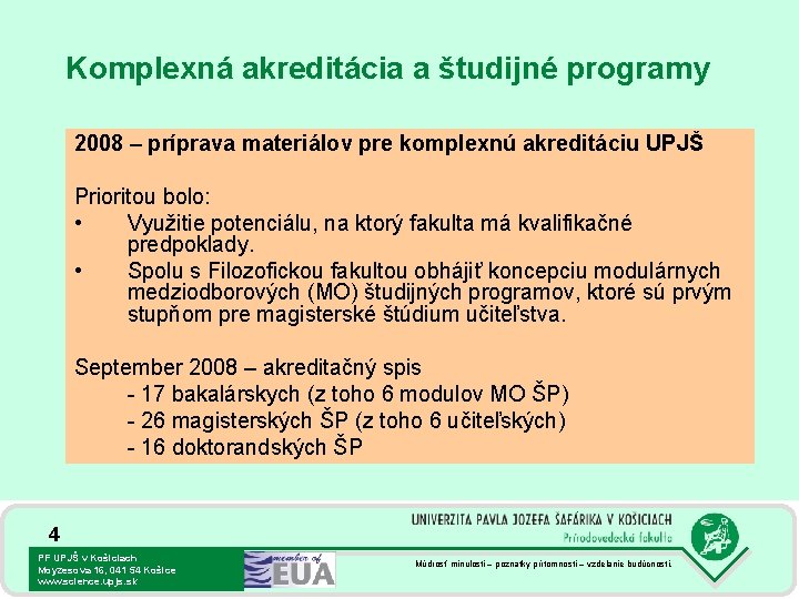 Komplexná akreditácia a študijné programy 2008 – príprava materiálov pre komplexnú akreditáciu UPJŠ Prioritou