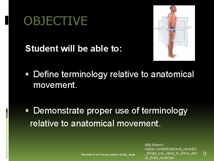 OBJECTIVE Student will be able to: Define terminology relative to anatomical movement. Demonstrate proper