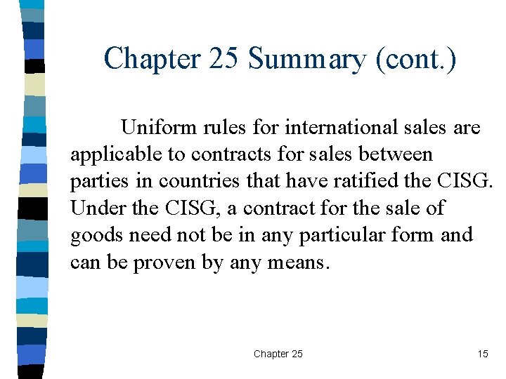Chapter 25 Summary (cont. ) Uniform rules for international sales are applicable to contracts