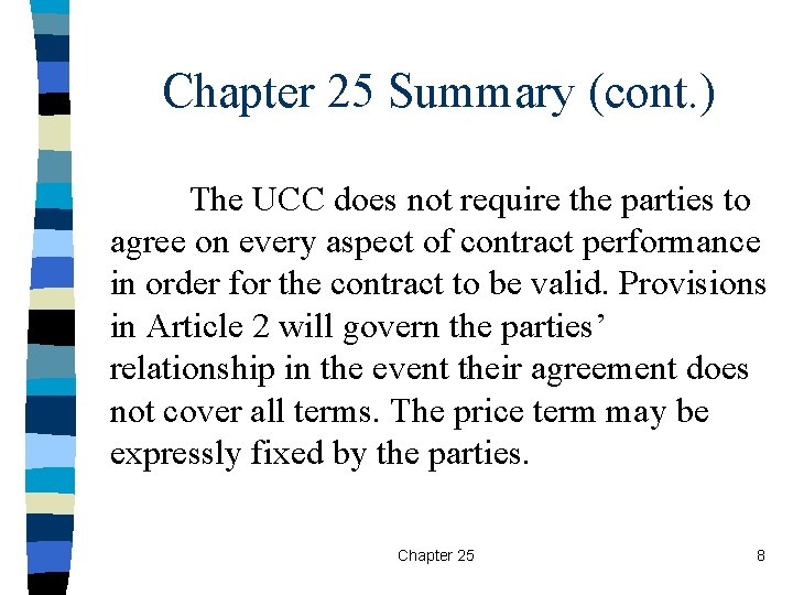 Chapter 25 Summary (cont. ) The UCC does not require the parties to agree