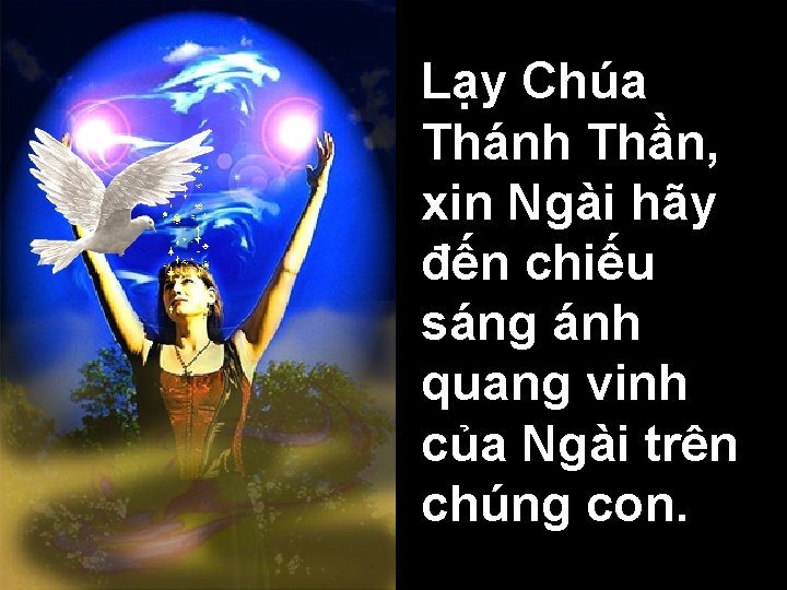 Lạy Chúa Thánh Thần, xin Ngài hãy đến chiếu sáng ánh quang vinh của