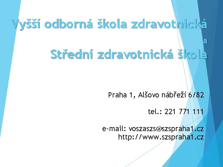 Vyšší odborná škola zdravotnická a Střední zdravotnická škola Praha 1, Alšovo nábřeží 6/82 tel.