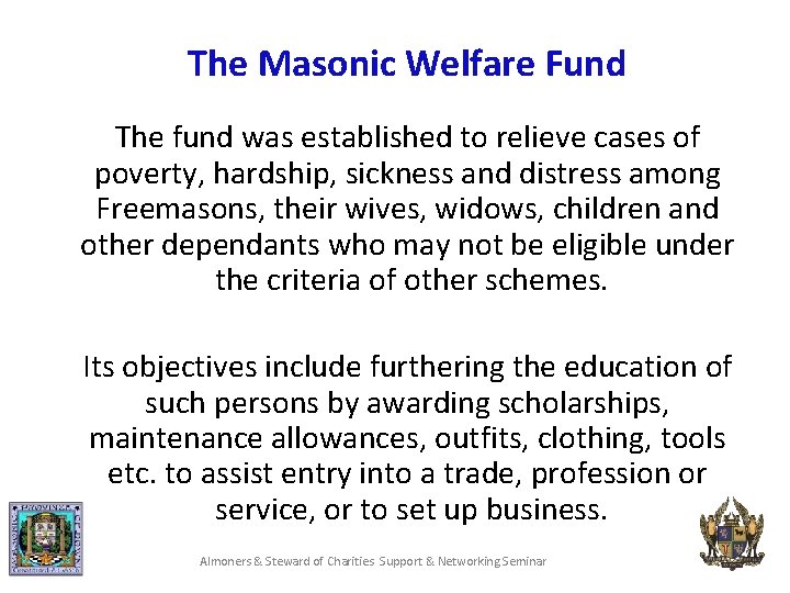 The Masonic Welfare Fund The fund was established to relieve cases of poverty, hardship,