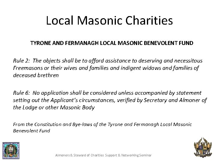 Local Masonic Charities TYRONE AND FERMANAGH LOCAL MASONIC BENEVOLENT FUND Rule 2: The objects