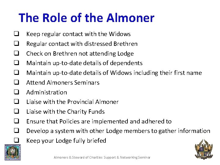 The Role of the Almoner q q q Keep regular contact with the Widows